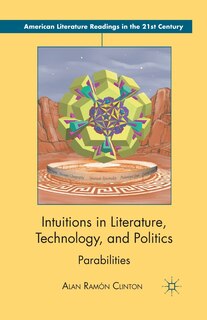 Front cover_Intuitions In Literature, Technology, And Politics