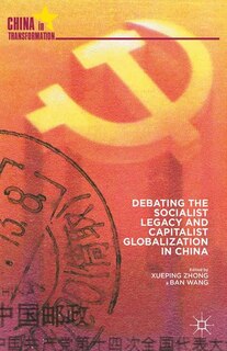 Front cover_Debating The Socialist Legacy And Capitalist Globalization In China
