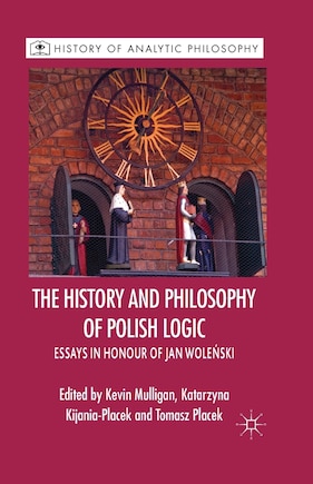 The History And Philosophy Of Polish Logic: Essays In Honour Of Jan Wole?ski