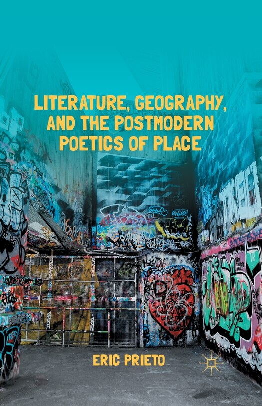 Front cover_Literature, Geography, And The Postmodern Poetics Of Place