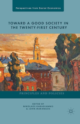 Toward A Good Society In The Twenty-first Century: Principles And Policies