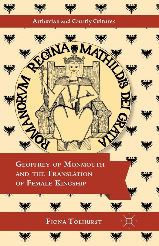 Front cover_Geoffrey Of Monmouth And The Translation Of Female Kingship