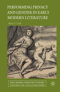 Front cover_Performing Privacy And Gender In Early Modern Literature