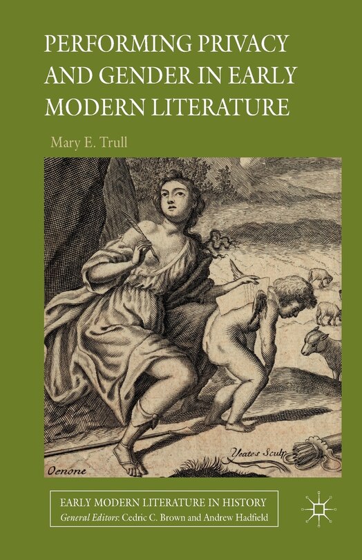 Front cover_Performing Privacy And Gender In Early Modern Literature