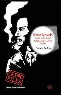 Front cover_Dime Novels And The Roots Of American Detective Fiction