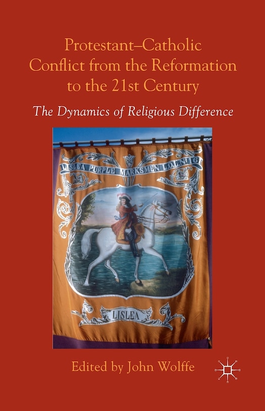 Front cover_Protestant-catholic Conflict From The Reformation To The 21st Century