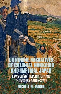 Front cover_Dominant Narratives Of Colonial Hokkaido And Imperial Japan