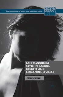 Couverture_Late Modernist Style In Samuel Beckett And Emmanuel Levinas