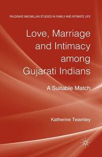 Front cover_Love, Marriage And Intimacy Among Gujarati Indians