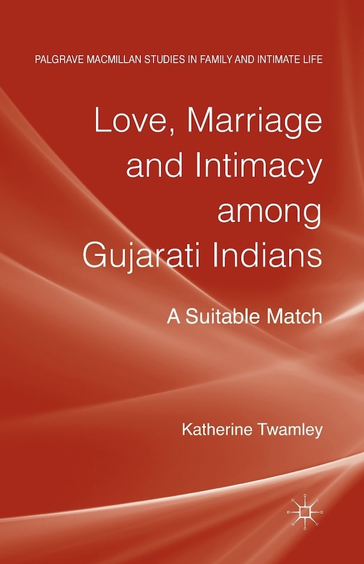 Front cover_Love, Marriage And Intimacy Among Gujarati Indians