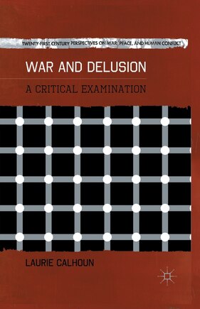 War And Delusion: A Critical Examination