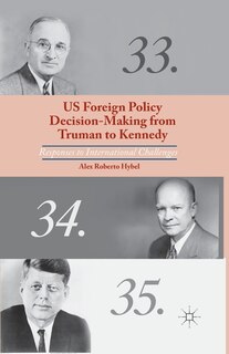 Couverture_Us Foreign Policy Decision-making From Truman To Kennedy