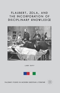 Front cover_Flaubert, Zola, And The Incorporation Of Disciplinary Knowledge