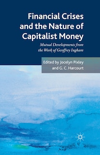 Front cover_Financial Crises And The Nature Of Capitalist Money
