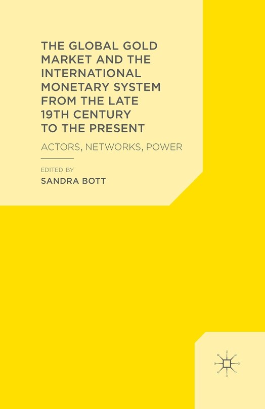 Couverture_The Global Gold Market And The International Monetary System From The Late 19th Century To The Present