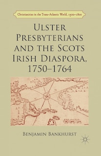Couverture_Ulster Presbyterians And The Scots Irish Diaspora, 1750-1764