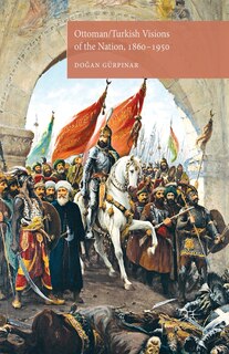 Couverture_Ottoman/turkish Visions Of The Nation, 1860-1950