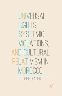 Couverture_Universal Rights, Systemic Violations, And Cultural Relativism In Morocco