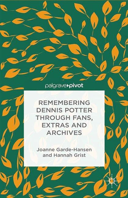Front cover_Remembering Dennis Potter Through Fans, Extras And Archives