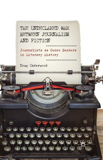 Front cover_The Undeclared War Between Journalism And Fiction