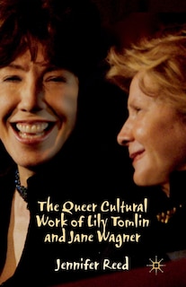 Front cover_The Queer Cultural Work Of Lily Tomlin And Jane Wagner