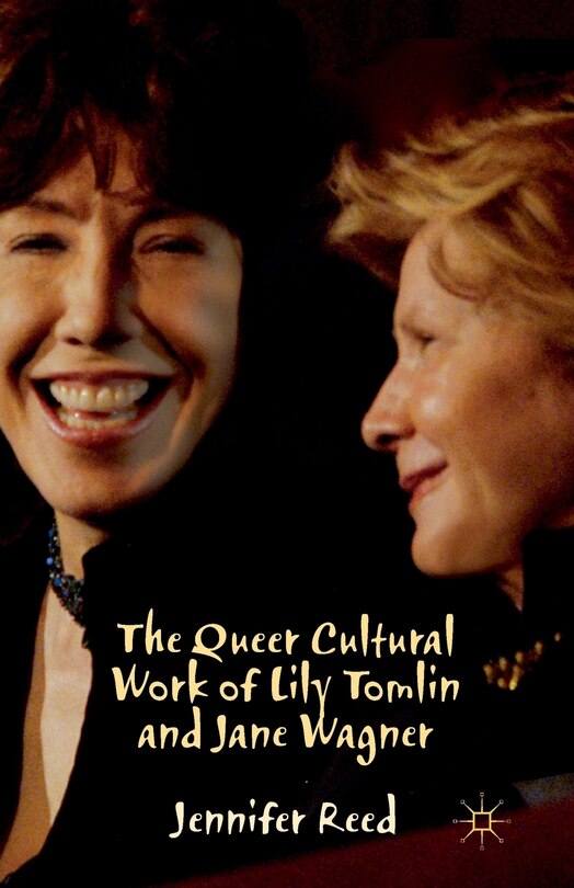 Front cover_The Queer Cultural Work Of Lily Tomlin And Jane Wagner