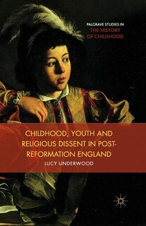 Couverture_Childhood, Youth, And Religious Dissent In Post-reformation England