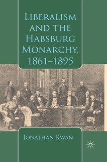 Front cover_Liberalism And The Habsburg Monarchy, 1861-1895