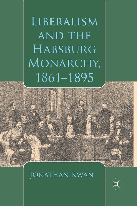 Front cover_Liberalism And The Habsburg Monarchy, 1861-1895