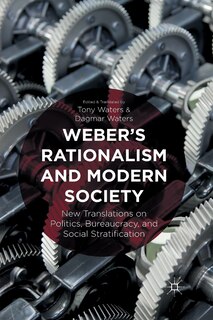 Weber's Rationalism And Modern Society: New Translations On Politics, Bureaucracy, And Social Stratification