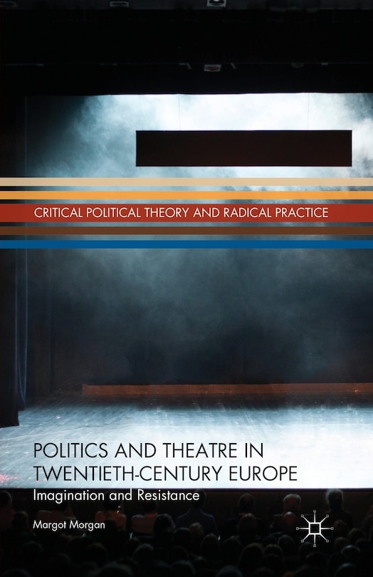 Front cover_Politics And Theatre In Twentieth-century Europe