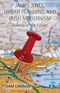 Couverture_James Joyce, Urban Planning And Irish Modernism