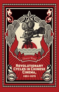 Couverture_Revolutionary Cycles In Chinese Cinema, 1951-1979