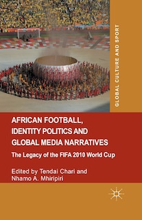 Front cover_African Football, Identity Politics And Global Media Narratives