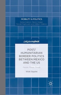 Couverture_Post/humanitarian Border Politics Between Mexico And The Us