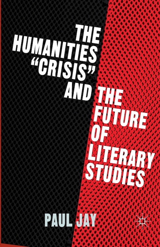 Front cover_The Humanities crisis And The Future Of Literary Studies
