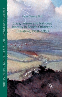 Couverture_Class, Leisure And National Identity In British Children's Literature, 1918-1950