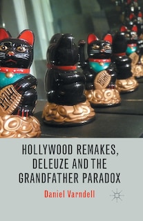 Front cover_Hollywood Remakes, Deleuze And The Grandfather Paradox