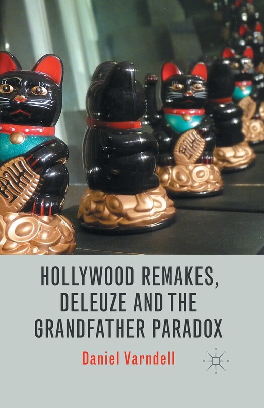Front cover_Hollywood Remakes, Deleuze And The Grandfather Paradox