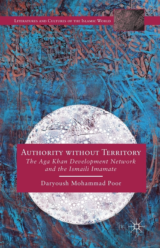 Authority Without Territory: The Aga Khan Development Network And The Ismaili Imamate