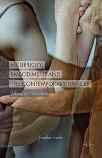 Couverture_Multiplicity, Embodiment And The Contemporary Dancer