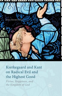 Front cover_Kierkegaard and Kant on Radical Evil and the Highest Good