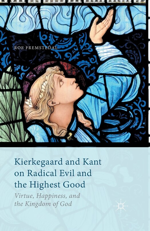 Front cover_Kierkegaard and Kant on Radical Evil and the Highest Good