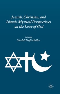 Front cover_Jewish, Christian, And Islamic Mystical Perspectives On The Love Of God