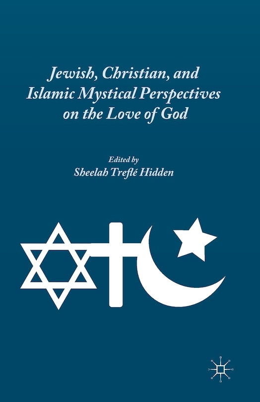 Front cover_Jewish, Christian, And Islamic Mystical Perspectives On The Love Of God