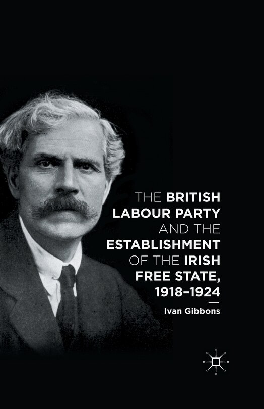 Front cover_The British Labour Party And The Establishment Of The Irish Free State, 1918-1924