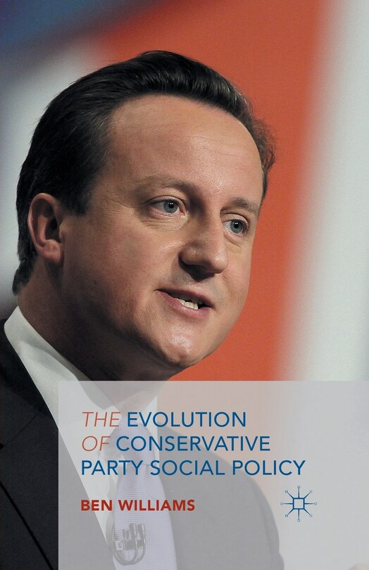 Front cover_The Evolution Of Conservative Party Social Policy