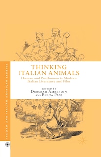 Thinking Italian Animals: Human And Posthuman In Modern Italian Literature And Film