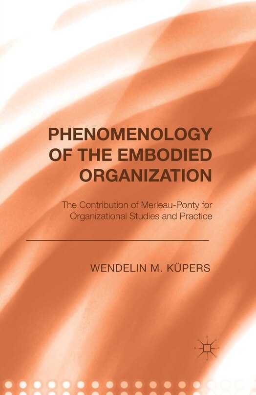 Front cover_Phenomenology Of The Embodied Organization