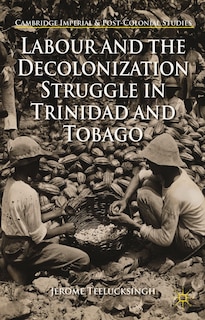 Couverture_Labour And The Decolonization Struggle In Trinidad And Tobago